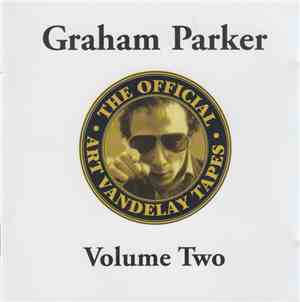 Graham Parker - The Official Art Vandelay Tapes Volume Two