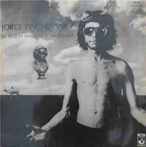 Jorge Pinchenvsky, La Pesada  - Jorge Pinchenvsky, Su Violin Magico Y La Pe ...
