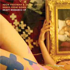 Aron Friedman  & Jason Lanox / Babies From Gong - Heavy Romance Ep