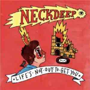 Neck Deep  - Life's Not Out To Get You