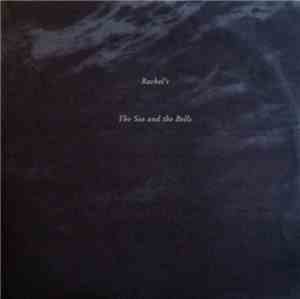 Rachel's - The Sea And The Bells