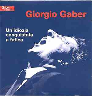 Giorgio Gaber - Un'Idiozia Conquistata A Fatica