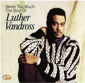 Luther Vandross - Never Too Much: The Soul Of Luther Vandross