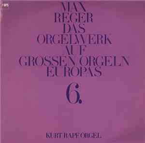 Max Reger, Kurt Rapf - Das Orgelwerk Auf Grossen Orgeln Europas 6.