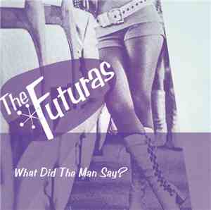 The Futuras  - What Did The Man Say?