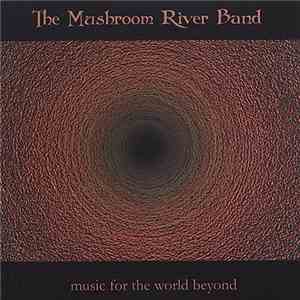 The Mushroom River Band - Music For The World Beyond