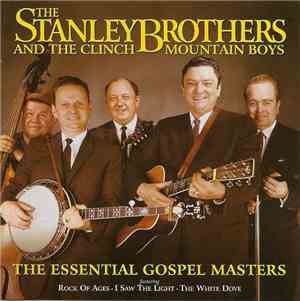 The Stanley Brothers And The Clinch Mountain Boys - The Essential Gospel Ma ...