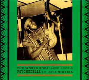 Various - The World Ends: Afro Rock & Psychedelia In 1970s Nigeria