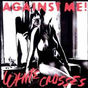 Against Me! - White Crosses