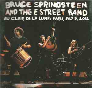 Bruce Springsteen & The E-Street Band - Au Clair De La Lune: Paris, July 5, ...