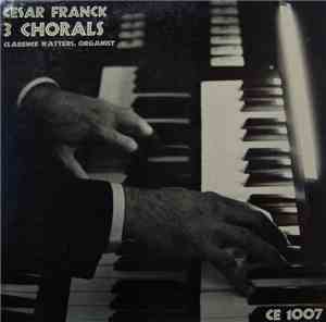 Clarence Watters - At The Trinity College Chapel Organ, Cesar Franck 3 Chor ...