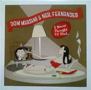 Dom Mariani & Neil Fernandes - I Never Thought I'd Find