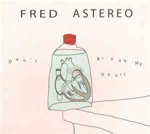 Fred Astereo - Don't Break My Heart