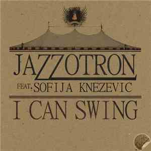 Jazzotron Feat. Sofija Knezevic - I Can Swing (Feat. Sofija Knezevic) - EP