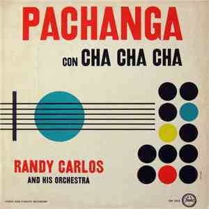 Randy Carlos And His Orchestra - Pachanga Con Cha Cha Cha