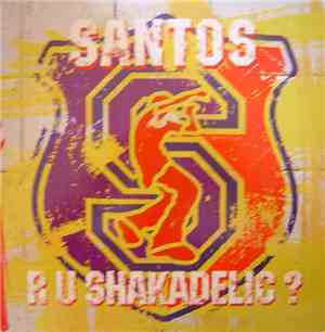 Santos - R U Shakadelic?