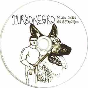 Turbonegro - Do You Do You Dig Destruction