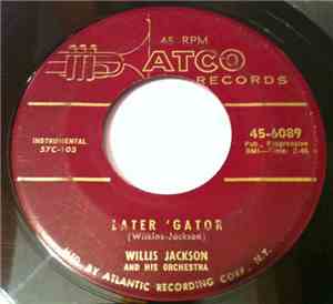 Willis Jackson And His Orchestra - Later 'Gator