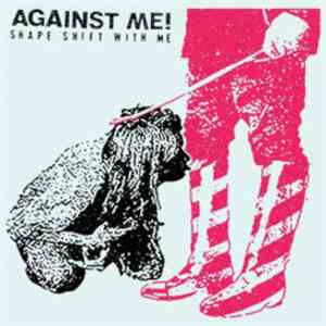 Against Me! - Shape Shift With Me