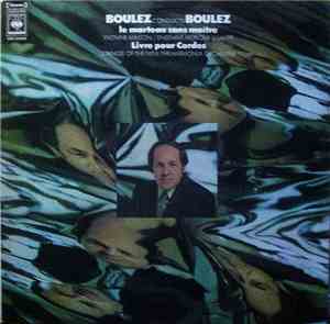 Boulez - Boulez Conducts Boulez (Le Marteau Sans Maître / Livre Pour Cordes ...