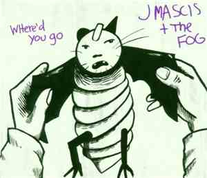 J Mascis + The Fog - Where'd You Go