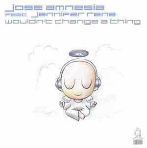 Jose Amnesia Feat. Jennifer Rene - Wouldn't Change A Thing