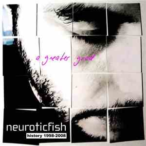 Neuroticfish - A Greater Good - History 1998-2008