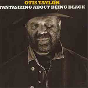 Otis Taylor - Fantasizing About Being Black