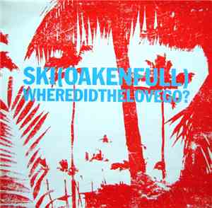 Ski(Oakenfull) - Where Did The Love Go? 1/2