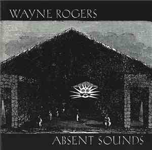 Wayne Rogers - Absent Sounds