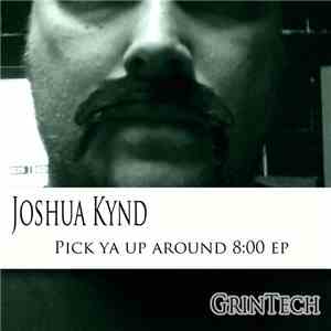 Joshua Kynd - Pick Ya Up Around 8:00 EP