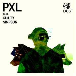 PXL , Guilty Simpson - Ask The Dust