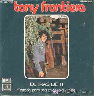 Tony Frontiera - Detras De Ti / Cancion Para Una Chica Sola Y Triste