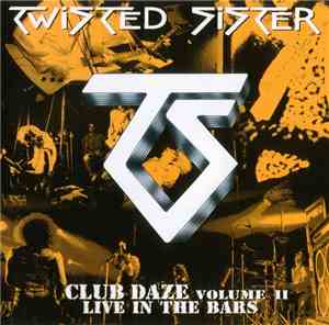 Twisted Sister - Club Daze Volume II - Live In The Bars