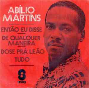 Abilio Martins - Então Eu Disse / De Qualquer Maneira / Dose Prá Leão / Tud ...