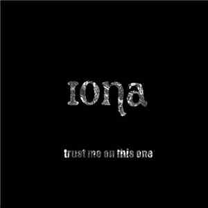 Iona  - Trust Me On This One