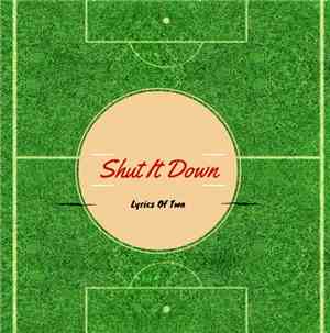 Lyrics Of Two - Shut It Down