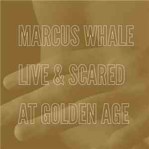 Marcus Whale - Live & Scared At Golden Age