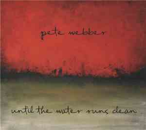 Pete Webber  - Until The Water Runs Clean