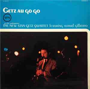 The New Stan Getz Quartet Featuring Astrud Gilberto - Getz Au Go Go