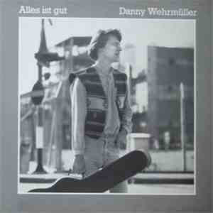 Danny Wehrmüller - Alles Ist Gut