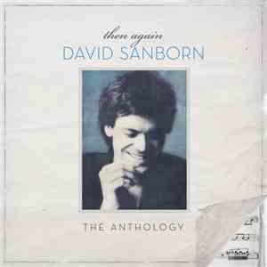 David Sanborn - Then Again - The Anthology
