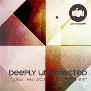 Deeply Unexpected - I Like The Way You Don't Think