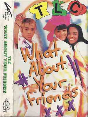 TLC - What About Your Friends