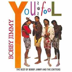Bobby Jimmy And The Critters - Bobby Jimmy You A Fool - The Best Of Bobby J ...
