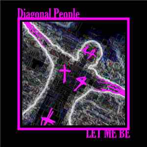 Diagonal People - Let Me Be