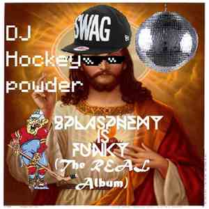 DJ Hockeypowder - Blasphemy Is Funky (The REAL Album)