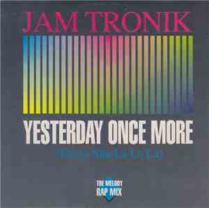 Jam Tronik - Yesterday Once More (Every Sha La La)