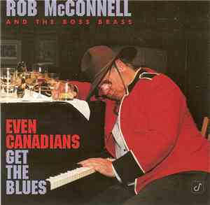 Rob McConnell And The Boss Brass - Even Canadians Get The Blues