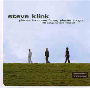 Steve Klink - Places To Come From, Places To Go: 15 Songs By Joni Mitchell